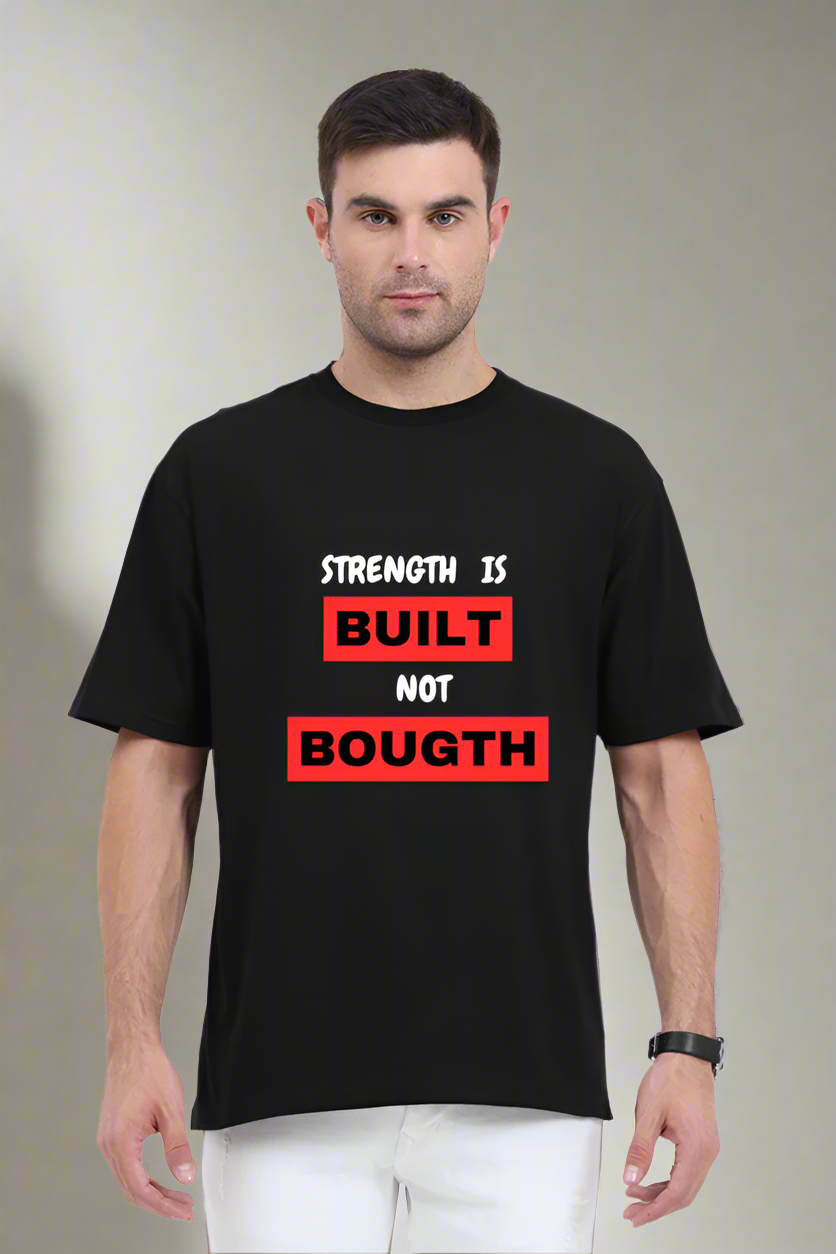 Strength Is Built Not Bought Oversized T-Shirt